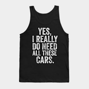 Yes i really do need all these cars mechanic Tank Top